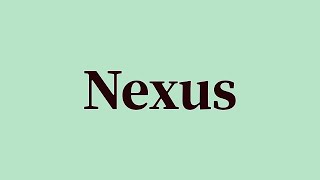 Nexus Pronunciation and Meaning [upl. by Ttenyl]