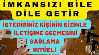 İMKANSIZI BİLE DİLE GETİR  İSTEDİĞİNİZ KİŞİNİN SİZİNLE İLETİŞİME GEÇMESİNİ SAĞLAMA RİTÜELİ [upl. by Gaylord]