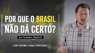 RENT SEEKING  Por que o Brasil não dá certo 3  Leandro Narloch [upl. by Anitsyrc485]