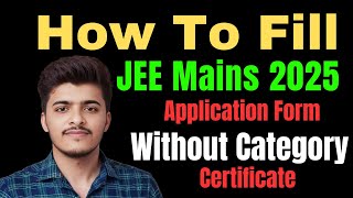 How To Fill JEE Mains 2025 a Form Without Category Certificate [upl. by Sitto]