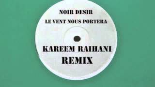 Noir Desir  Le vent nous enportera  Kareem Raïhani Remix [upl. by Latta]