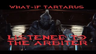 What If Tartarus Listened To The Arbiter [upl. by Seaddon]