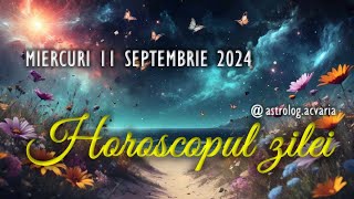 MIERCURI 11 SEPTEMBRIE 2024 ☀♍ HOROSCOPUL ZILEI cu astrolog Acvaria [upl. by Anyrb920]