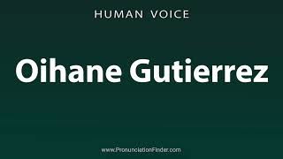 How To Pronounce Oihane Gutierrez [upl. by Eenaej359]