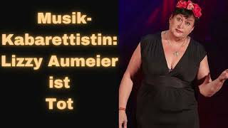 MusikKabarettistin Lizzy Aumeier ist Tot [upl. by Agem]