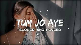 Tum Jo Aaye slowedreverb song lofi music tumjoaayeslowandreverb use 🎧🎧 [upl. by Horner]