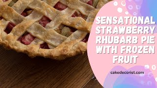 Sensational Strawberry Rhubarb Pie With Frozen Fruit [upl. by Edas601]