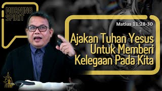 Ajakan Tuhan Yesus Untuk Memberi Kelegaan Pada Kita  Matius 112830  Morning Spirit  12 Sep 2021 [upl. by Ardnoed248]