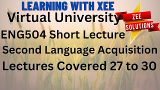 ENG504 Second Language Acquisition Short lecture of lecture 27 to 30 Virtual University of Pakistan [upl. by Mikiso]