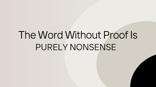 The Word Without Proof is Nonsense [upl. by Vories]