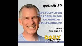 Ep 89 1Life Fully Lived The Roadmap for an Abundant amp Fulfilling Life  with Tim Rhode [upl. by Yznil]