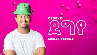 Mesay Tefera  መሳይ ተፈራ  ደግዬ  DEGEYE New Ethiopian Music 2022 [upl. by Obel]