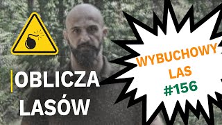 Wybuchowy las OBLICZA LASÓW 156 [upl. by Ozkum]