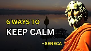 Seneca  6 Ways To Keep Your Calm Stoicism  Philosophies Revived [upl. by Cosetta]