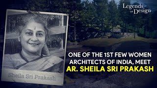 Legends Of Design EP 05  One Of The First Few Women Architects Of India Ar Sheila Sri Prakash [upl. by Mahtal372]