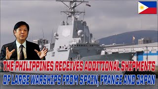 THE PHILIPPINES RECEIVES ADDITIONAL SHIPMENTS OF LARGE WARSHIPS FROM SPAIN FRANCE AND JAPAN [upl. by Una159]