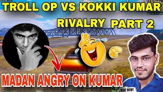 TROLL OP VS KOKKI KUMAR RIVALRY 🔥 PART 2 MADAN ANGRY ON KUMAR kokkikumaryt madan troll bgmi [upl. by Jovi]