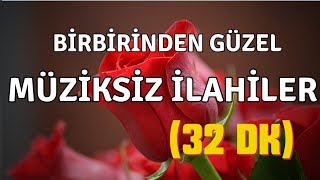 BİRBİRİNDEN GÜZEL MÜZİKSİZ İLAHİLER  İLAHİ DİNLETİSİ [upl. by Willard]