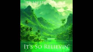 OSHEN  Its So Relievin [upl. by Anirbes]