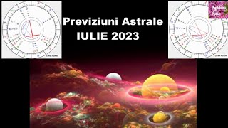 Previziuni Astrale IULIE 2023  Schimbare momente critice si reintoarcerea trecutului in IUBIRE [upl. by Lajet]