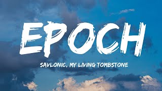 Savlonic My Living TombstoneEpoch Lyrics Video [upl. by Hgielah358]