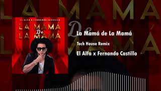 El Alfa x Fernando Castillo  La Mamá De La Mamá Tech House Remix [upl. by Annohsat]