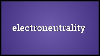 Electroneutrality Meaning [upl. by Aterg869]