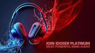 JOIN IDOSER PLATINUM Worlds Most Powerful Mind Audio [upl. by Naic]