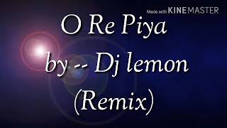 O re Piya by Dj Lemon mix [upl. by Pirri]