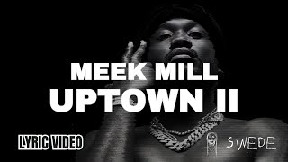 Meek Mill  Uptown II Lyric Video Swede 808 Mafia [upl. by Notyarb360]