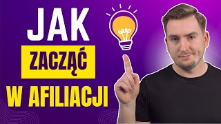 Jak zacząć zarabiać w afiliacji startując od zera  poradnik marketingu afiliacyjnego [upl. by Natala]