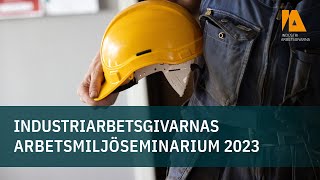 Industriarbetsgivarnas arbetsmiljöseminarium 2023 [upl. by Nyvrem]