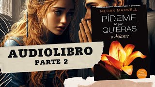 Pídeme lo que quieras o déjame de Megan Maxwell Parte 2 AUDIOLIBRO [upl. by Fishman464]