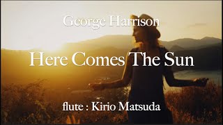 Here Comes The Sun George Harrison flute  Kirio Matsuda [upl. by Clementina49]