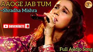 Aaoge jab tum song । Shradha Mishra । Full Audio Song । Zee tv sa re ga ma pa 2024 । Feelsong5 [upl. by Deth]