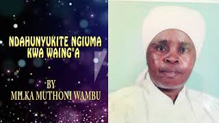 NDAHUNYUKITE NGIUMA KWA WAINGA BY MILKA MUTHONI WAMBU [upl. by Licec]