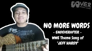 Cover ENDEVERAFTER  No More Words WWE Theme Song of JEFF HARDY GOver DIERGO cover [upl. by Anwahsak]