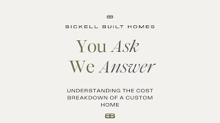 You Ask We Answer  Understanding the cost breakdown of a custom home [upl. by Karena]