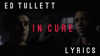 Ed Tullett  In Cure  Lyrics [upl. by Raybourne]