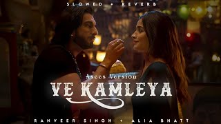 Ve Kamleya  Asees Kaur  Ranveer Singh  Alia Bhatt  Lofi Editz  Slowed  Reverb [upl. by Aklam]