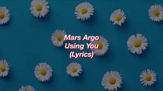 Mars Argo  Using You  Lyrics [upl. by Kathie280]