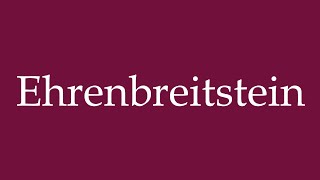 How to Pronounce Ehrenbreitstein Correctly in German [upl. by Branch]