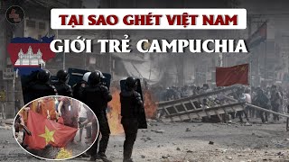 TẠI SAO GIỚI TRẺ CAMPUCHIA GHÉT VIỆT NAM  Tâm lý bài người Việt và đón nhận Trung Quốc ở Campuchia [upl. by Blumenfeld]