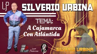 Silverio Urbina  A Cajamarca Con Atlántida [upl. by Oidivo]