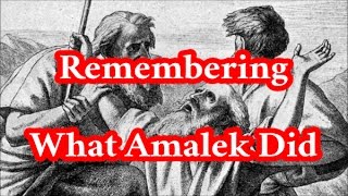 Remembering What Amalek Did in the Way [upl. by Wolsniw]