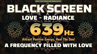 639Hz Love Radiance  A frequency Filled With Love  Attract Positive Energy Heal The Soul [upl. by Ylerebmik302]