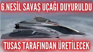 YERLİ ALTINCI NESİL SAVAŞ UÇAĞI DUYURULDU  TUSAŞ TARAFINDAN ÜRETİLECEK 2025 [upl. by Mauretta]