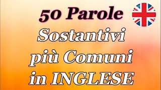 50 parole in Inglese  50 sostantivi più comuni e usati [upl. by Racso636]