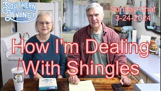 How Im Dealing With Shingles  Sunday Chat 3242024 [upl. by Gnilrets]