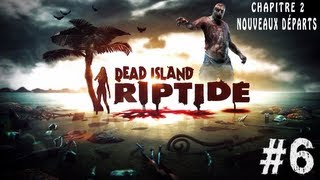 Dead Island Riptide Lets play FR  Partie 6  Chapitre 2  NOUVEAUX DÉPARTS [upl. by Kalam]